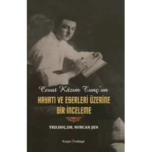 Cevat Kazım Tunçun Hayatı ve Eserleri Üzerine Bir İnceleme