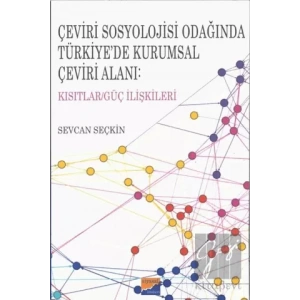 Çeviri Sosyolojisi Odağında Türkiye’de Kurumsal Çeviri Alanı: Kısıtlar/Güç İlişkileri