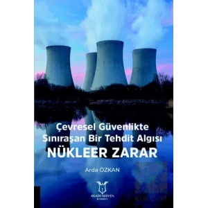 Çevresel Güvenlikte Sınıraşan Bir Tehdit Algısı: Nükleer Zarar