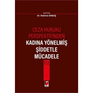 Ceza Hukuku Perspektifinden Kadına Yönelmiş Şiddetle Mücadele III