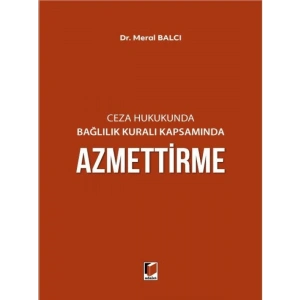 Ceza Hukukunda Bağlılık Kuralı Kapsamında Azmettirme - Meral Balcı