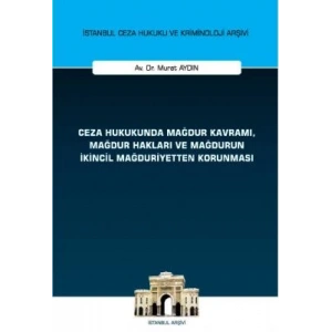 Ceza Hukukunda Mağdur Kavramı, Mağdur Hakları ve Mağdurun İkincil Mağduriyetten Korunması