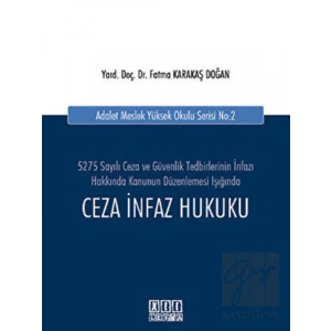Ceza İnfaz Hukuku 5275 Sayılı Ceza ve Güvenlik Tedbirlerinin İnfazı Hakkında Kanunun Düzenlemesi Işığında