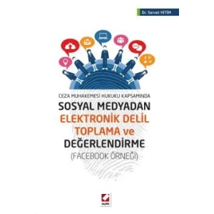 Ceza Muhakemesi Hukuku KapsamındaSosyal Medyadan Elektronik Delil Toplama ve Değerlendirme (Facebook Örneği)
