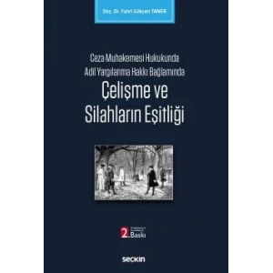 Ceza Muhakemesi Hukukunda Adil Yargılanma Hakkı Bağlamında Çelişme ve Silahların Eşitliği