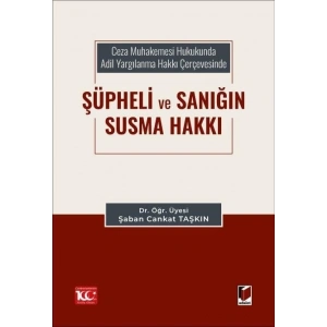 Ceza Muhakemesi Hukukunda Adil Yargılanma Hakkı Çerçevesinde Şüpheli ve Sanığın Susma Hakkı