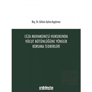 Ceza Muhakemesi Hukukunda Vücut Bütünlüğüne Yönelik Koruma Tedbirleri