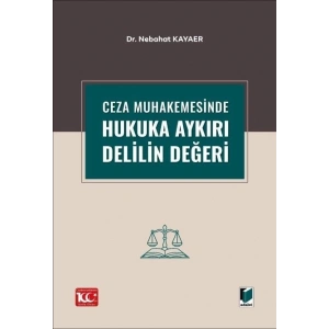 Ceza Muhakemesinde Hukuka Aykırı Delilin Değeri