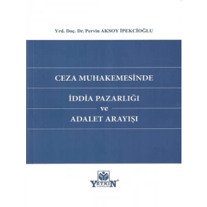 Ceza Muhakemesinde İddia Pazarlığı - Pervin Aksoy İpekcioğlu