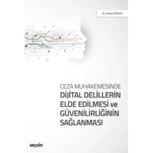 Ceza MuhakemesindeDijital Delillerin Elde Edilmesi ve Güvenilirliğinin Sağlanması