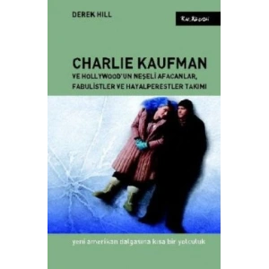 Charlie Kaufman ve Hollywood’un Neşeli Afacanlar, Fabulistler ve Hayalperestler Takımı