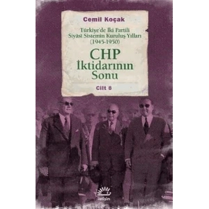 Chp İktidarının Sonu: Türkiyede İki Partili Siyasi Sistemin Kuruluş Yılları 1945 1950 Cilt 6