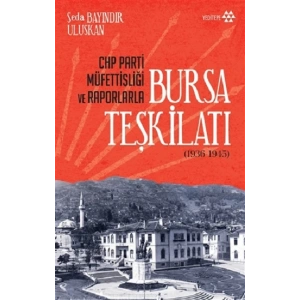 Chp Parti Müfettişliği Ve Raporlarla Bursa Teşkilatı