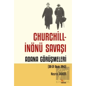 Churchill - İnönü Savaşı: Adana Görüşmeleri (30-31 Ocak 1943)