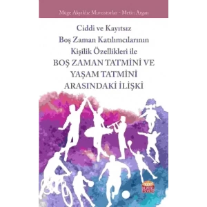 Ciddi ve Kayıtsız Boş Zaman Katılımcılarının Kişilik Özellikleri ile Boş Zaman Tatmini ve Yaşam Tatmini Arasındaki İlişki