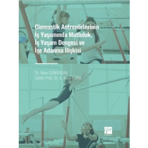 Cimnastik Antrenörlerinin İş Yaşamında Mutluluk, İş Yaşam Dengesi ve İşe Adanma İlişkisi