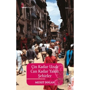 Çin Kadar Uzak Can Kadar Yakın Şehirler