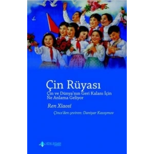 Çin Rüyası (Çin ve Dünya’nın Geri Kalanı İçin Ne Anlama Geliyor ?)