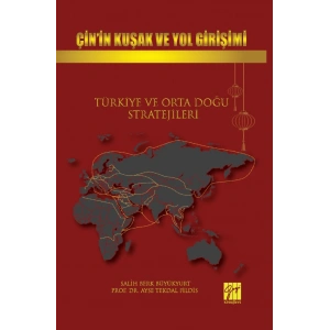 Çin’in Kuşak Ve Yol Girişimi Türkiye Ve Orta Doğu Stratejileri