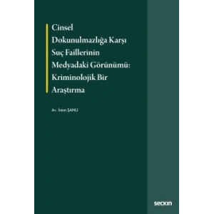 Cinsel Dokunulmazlığa Karşı Suç Faillerinin Medyadaki Görünümü: Kriminolojik Bir Araştırma