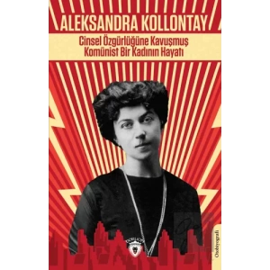 Cinsel Özgürlüğüne Kavuşmuş Komünist Bir Kadının Hayatı