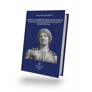 Cinsiyetlendirilmiş Erdemler Düzeni: Antik Romada Kadınlığın Felsefi ve Hukuki İnşası