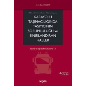 CMR ve Türk Ticaret Kanunu Hükümleri UyarıncaKarayolu Taşımacılığında Taşıyıcının Sorumluluğu ve Sınırlandıran Haller<br /> Taşıma ve Sigorta Hukuku Serisi– I