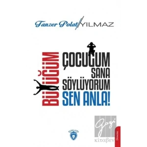 Çocuğum Sana Söylüyorum, Büyüğüm Sen Anla!