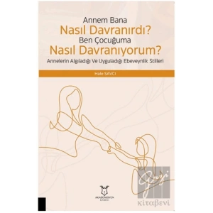 Çocuğuma Nasıl Davranıyorum? Annelerin Algıladığı ve Uyguladığı Ebeveynlik Stilleri