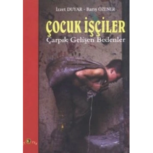 Çocuk İşçiler Çarpık Gelişen Bedenler
