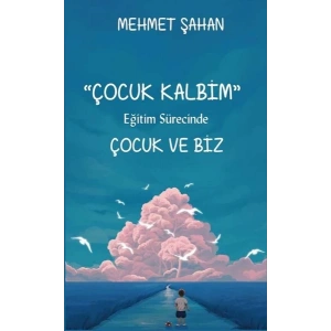 Çocuk Kalbim - Eğitim Sürecinde Çocuk ve Biz
