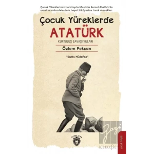 Çocuk Yüreklerde Atatürk - Kurtuluş Savaşı Yılları
