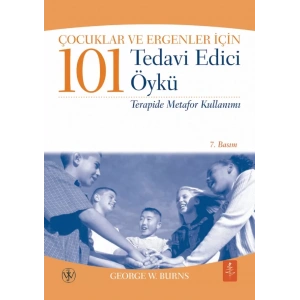Çocuklar ve Ergenler İçin 101 TEDAVİ EDİCİ ÖYKÜ - Terapide Metafor Kullanımı - 101 Healing Stories for Kids and Teens - Using Metaphors in Therapy