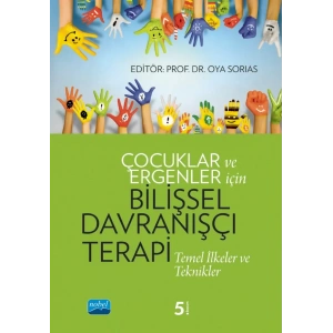 ÇOCUKLAR VE ERGENLER İÇİN BİLİŞSEL DAVRANIŞÇI TERAPİ: Temel İlkeler ve Teknikler