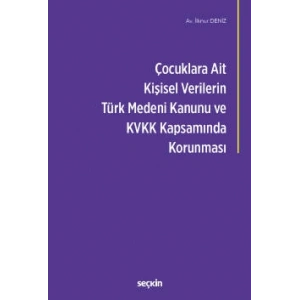 Çocuklara Ait Kişisel Verilerin Türk Medeni Kanunu ve Kişisel Verilerin Korunması Kanunu<br />Kapsamında Korunması