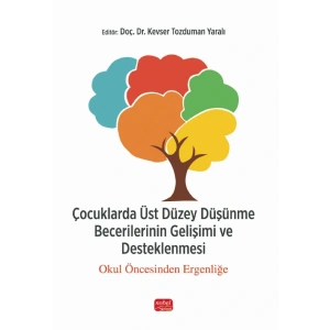 ÇOCUKLARDA ÜST DÜZEY DÜŞÜNME BECERİLERİNİN GELİŞİMİ VE DESTEKLENMESİ - Okul Öncesinden Ergenliğe