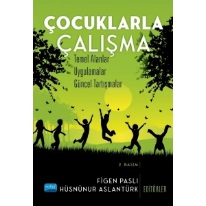 ÇOCUKLARLA ÇALIŞMA - Temel Alanlar, Uygulamalar, Güncel Tartışmalar