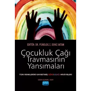 ÇOCUKLUK ÇAĞI TRAVMASININ YANSIMALARI Tüm Renklerini Kaybetmiş Gökkuşağı Hikâyeleri