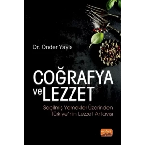 COĞRAFYA VE LEZZET: Seçilmiş Yemekler Üzerinden Türkiye’nin Lezzet Anlayışı