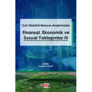 Çok Disiplinli Manyas Araştırmaları Finansal Ekonomik ve Sosyal Yaklaşımlar 3 Coşkun Kalp