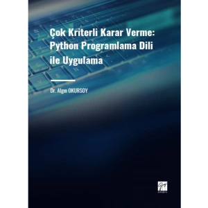 Çok Kriterli Karar Verme: Python Programlama Dili ile Uygulama - Dr. Algın OKURSOY
