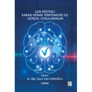 Çok Kriterli Karar Verme Yöntemleri ile Güncel Uygulamalar