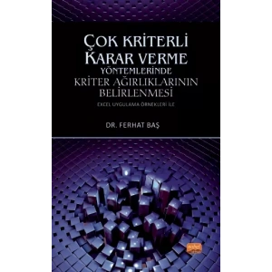 ÇOK KRİTERLİ KARAR VERME YÖNTEMLERİNDE KRİTER AĞIRLIKLARININ BELİRLENMESİ (Excel Uygulama Örnekleri ile)