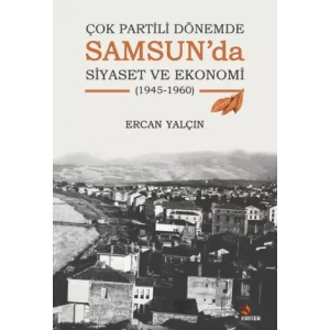 Çok Partili Dönemde Samsun’da Siyaset ve Ekonomi (1945-1960)