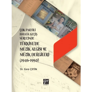 Çok Partili Hayata Geçiş Sürecinde Türkiyede Müzik Algısı ve Müzik Dergileri (1946 - 1950) - Dr. Esra Çetin