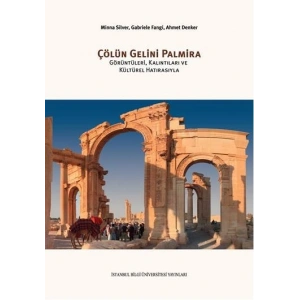 Çölün Gelini Palmira: Görüntüleri, Kalıntıları ve Kültürel Hatırasıyla