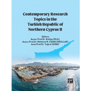 Contemporary Research Topics in The Turkish Republic of Northern Cyprus II - Assoc.Prof.Dr. Rukiye KİLİLİ - Assoc.Prof,Dr. Mehmet N. CİZRELİOĞULLARI - Asst.Prof.Dr. Tuğrul GÜNAY