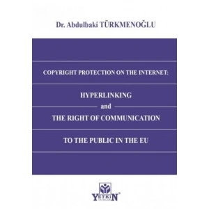 Copyright Protection On The Internet: Hyperlinking and The Right of Communication to The Public In The EU