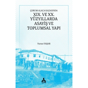 Çorum Alaca Kazasında XIX. Ve XX. Yüzyıllarda Asayiş Ve Toplumsal Yapı