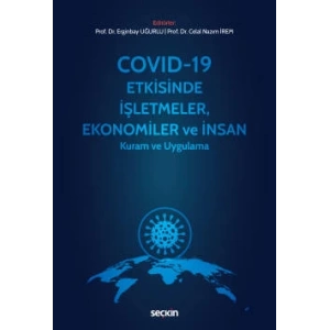 Covid–19 Etkisinde İşletmeler, Ekonomiler ve İnsan Kuram ve Uygulama